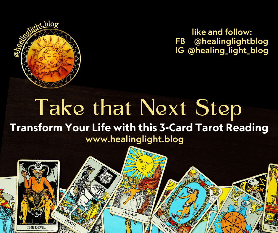 Take the Next Step. Transform Your Life with this 3-Card Tarot Reading. www.healinglight.blog