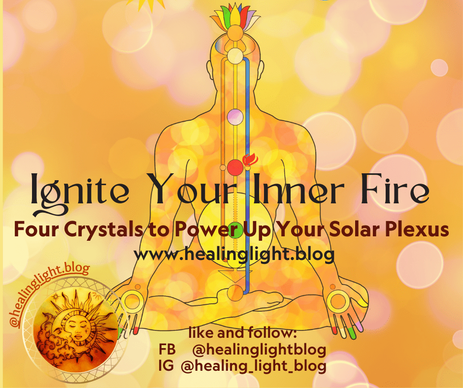 Ignite Your Inner Fire, Four Crystals to Power Up Your Solar Plexus, www.healinglight.blog