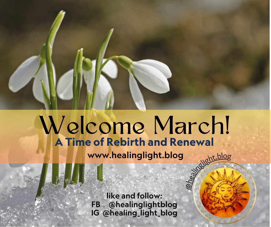 Welcome March! A Time of Rebirth and Renewal www.healinglight.blog